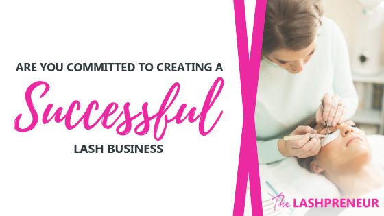 Are You Committed to Creating a Successful Lash Business