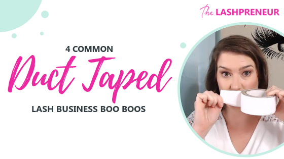 4 Common Duct Taped Lash Business Boo Boos