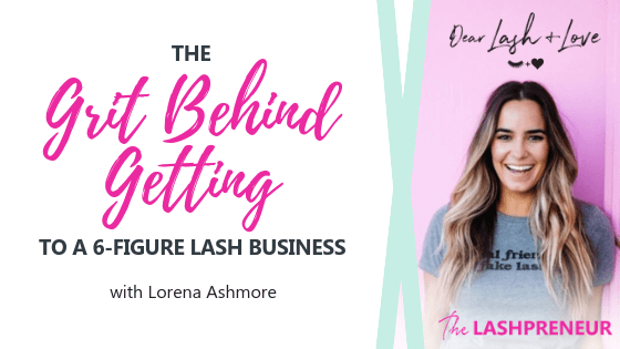 The Grit Behind Getting to a 6-figure Lash Business with Lorena Ashmore