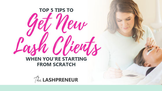 Top 5 Tips to Get New Lash Clients When You’re Starting From Scratch