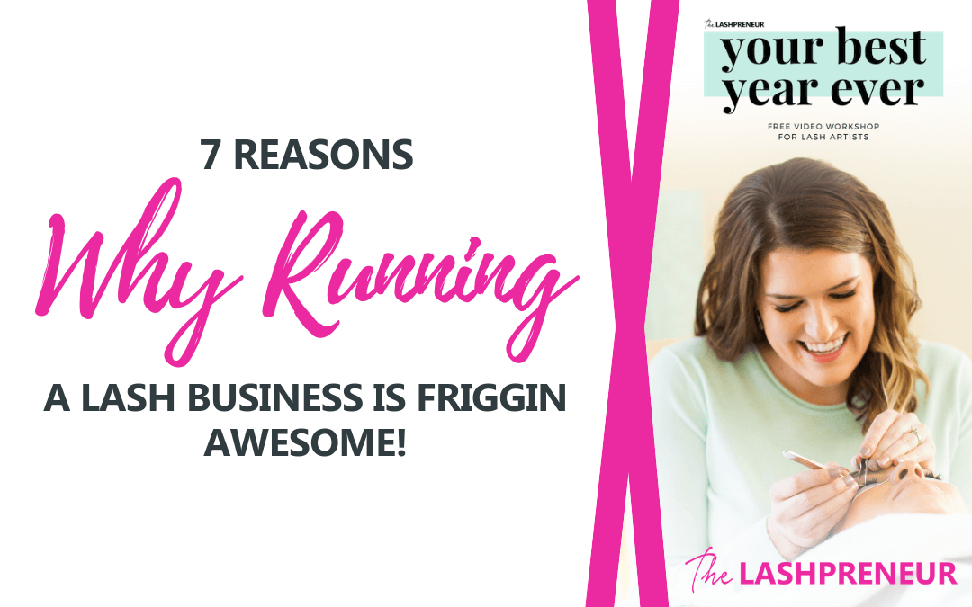 7 Reasons Why Running a Lash Business is Friggin Awesome!