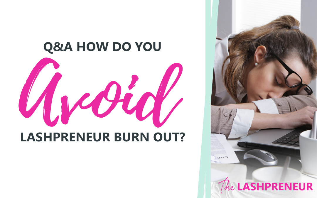 How Do You Avoid Lashpreneur Burn Out?