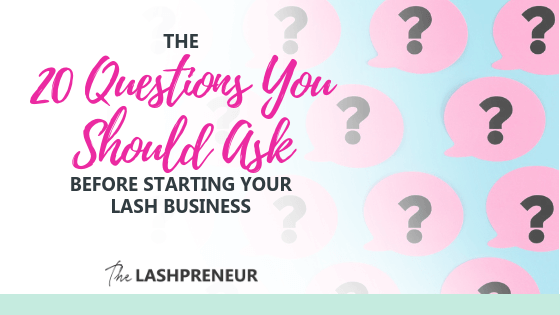 The 20 Questions You Should Ask BEFORE Starting Your Lash Business