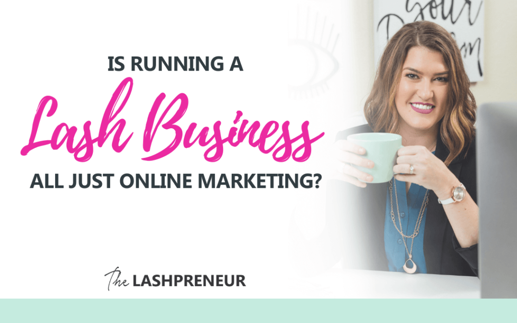s Running a Lash Business All Just Online Marketing?