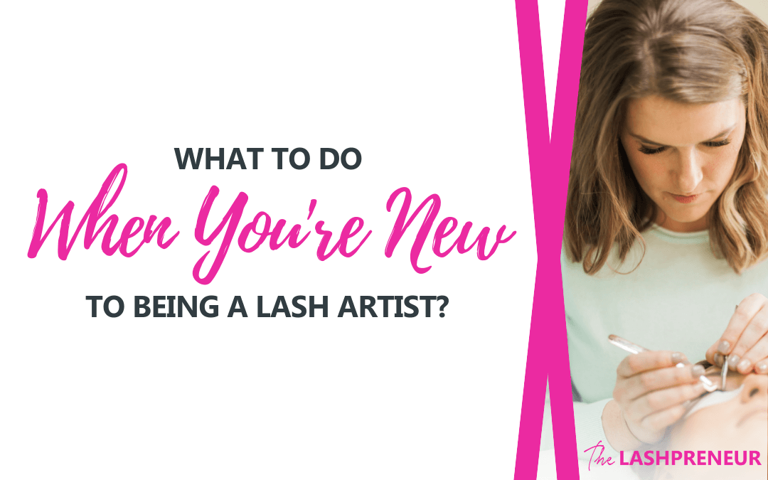 What to do When You're New to Being a Lash Artist?