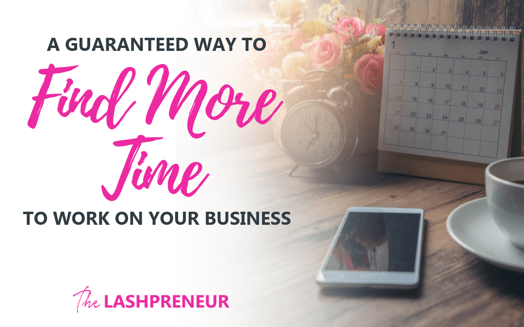 A Guaranteed Way to Find More Time to Work ON Your Business