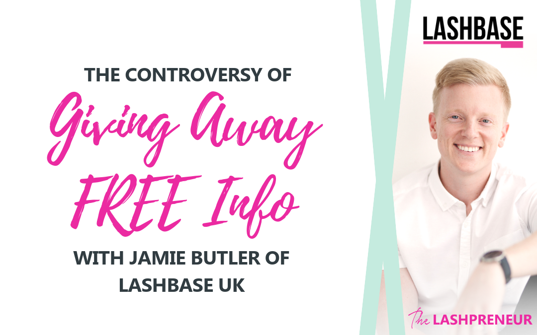 The Controversy of Giving Away FREE Info with Jamie Butler of LashBase UK