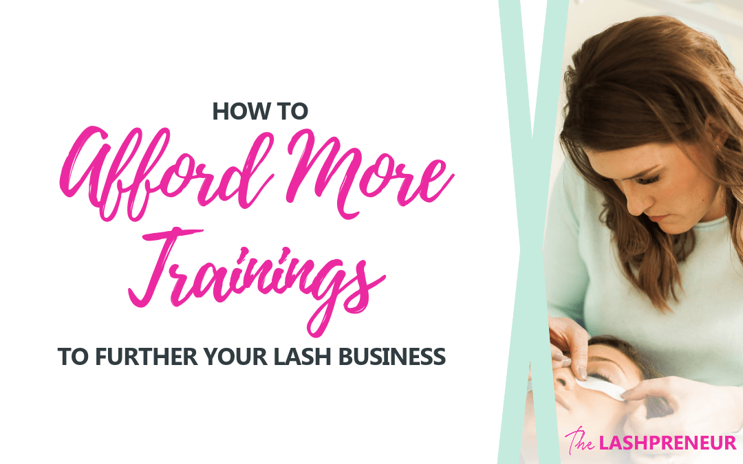 How to Afford More Trainings to Further your Lash Business