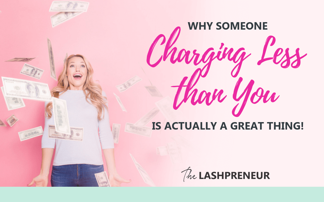 Why Someone Charging Less than You is Actually a GREAT THING!