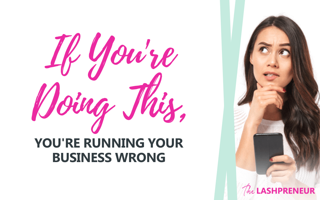If You’re Doing This, You’re Running Your Business WRONG