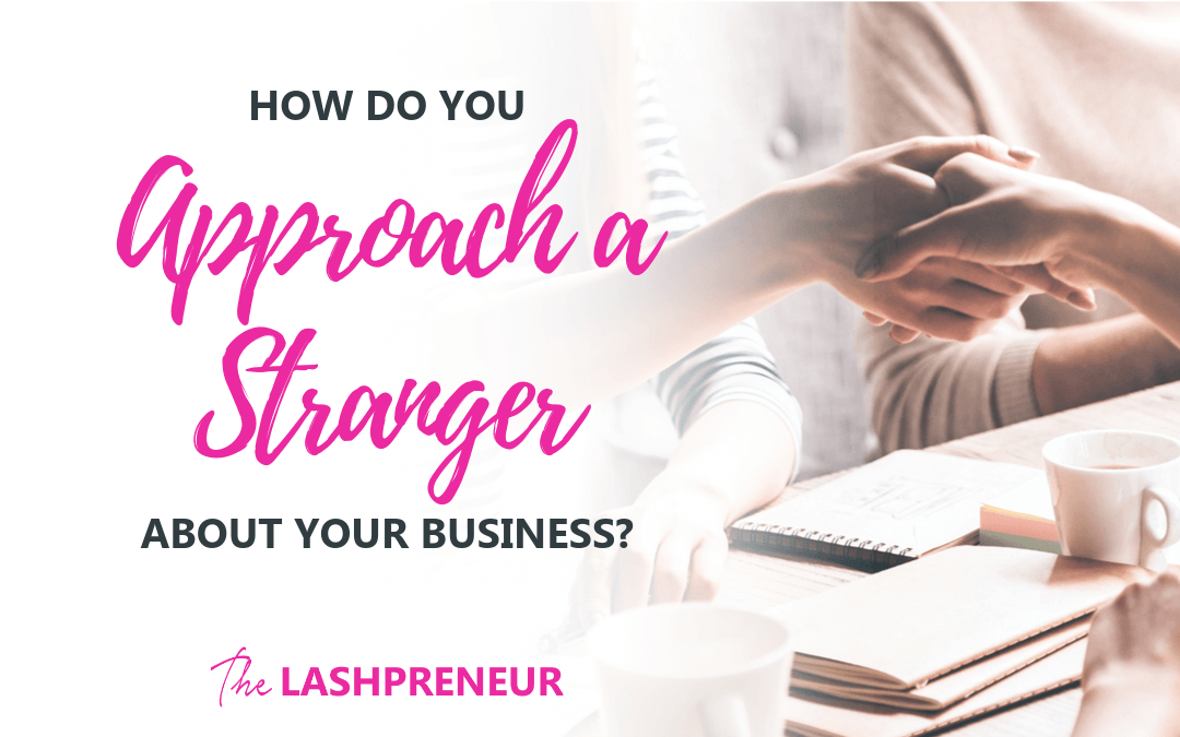 How do you Approach a Stranger About Your Business?