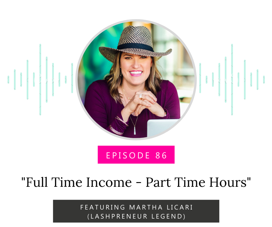Full Time Income – Part Time Hours Ft. Lashpreneur Legend Martha Licari