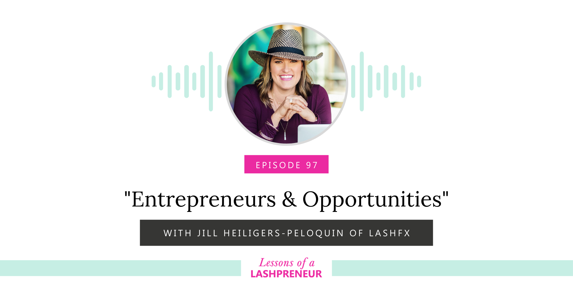 Entrepreneurs & Opportunities with Jill Heiligers-Peloquin of LashFX