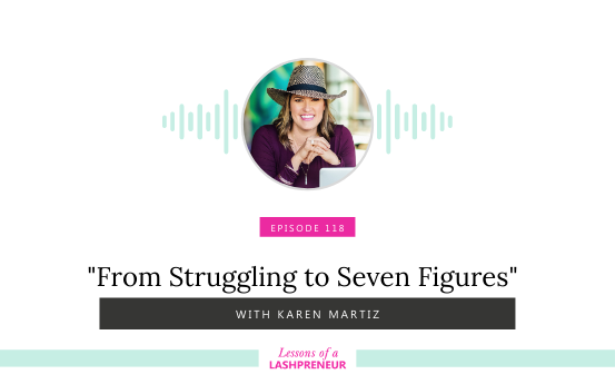 From Struggling To Seven Figures With Karen Martiz Of Lash Blvd