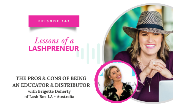 The Pros & Cons of Being an Educator & Distributor with Brigette Doherty of Lash Box LA – Australia