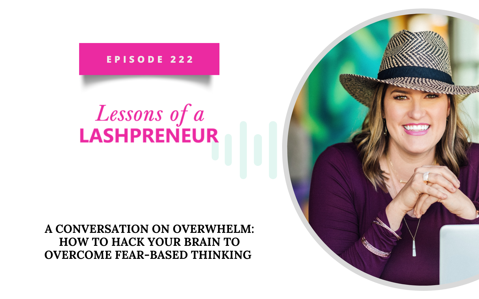 A Conversation On Overwhelm: How to Hack Your Brain to Overcome Fear-Based Thinking