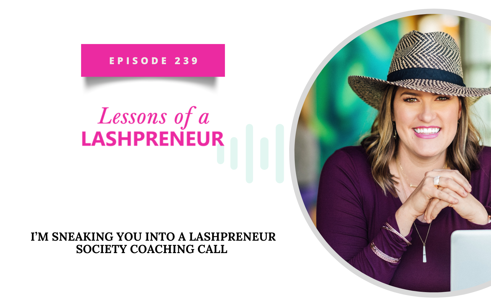 I’m Sneaking You into a Lashpreneur Society Coaching Call